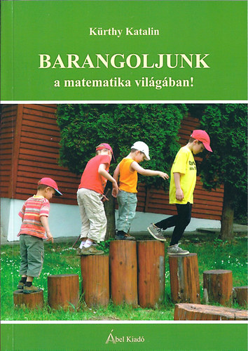 Kürthy Katalin - Barangoljunk a matematika világában!