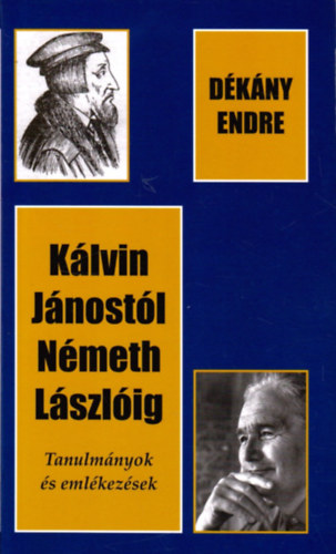 Dkny Endre - Klvin Jnostl Nmeth Lszlig - Tanulmnyok s emlkezsek