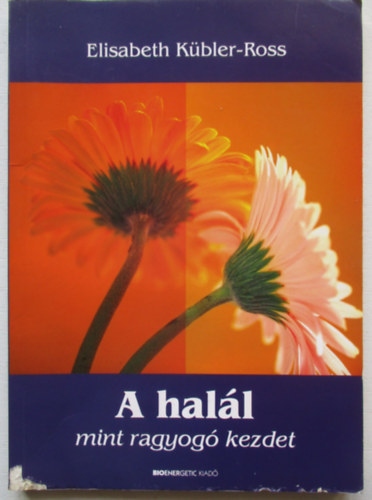 Elisabeth K�bler-Ross - A hal�l mint ragyog� kezdet