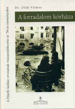 Dr. Olah Vilmos - A forradalom k�rh�za