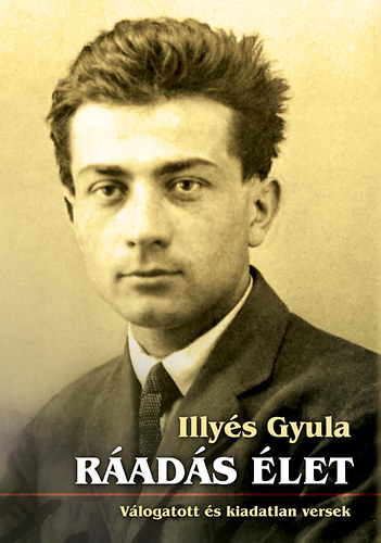 Illys Gyula - Rads let - Vlogatott s kiadatlan versek