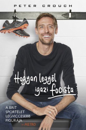 Tom Fordyce Peter Crouch - Hogyan legyl igazi focista