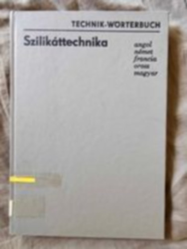 Szilikáttechnika - Technik-Wörterbuch (angol,német,francia,orosz és magyar nyelvű műszaki szótár)