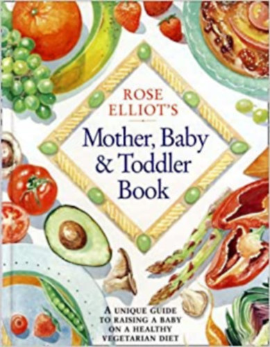 Rose Elliot - Rose Elliot's Mother, Baby and Toddler Book