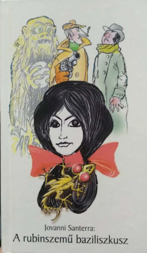 Szoboszlai Mata J�nos - Jovanni Santerra: A rubinszem� baziliszkusz