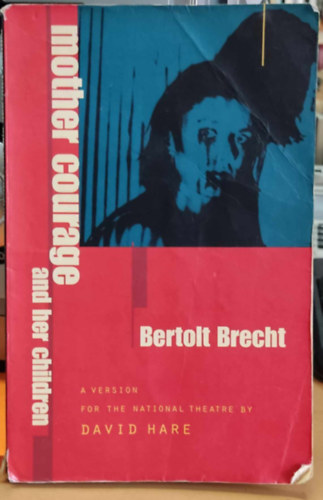 Bertold Brecht - Mother Courage and her Children: A version for the National Theatre by David Hare