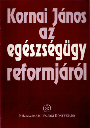 Kornai J�nos az eg�szs�g�gy reformj�r�l