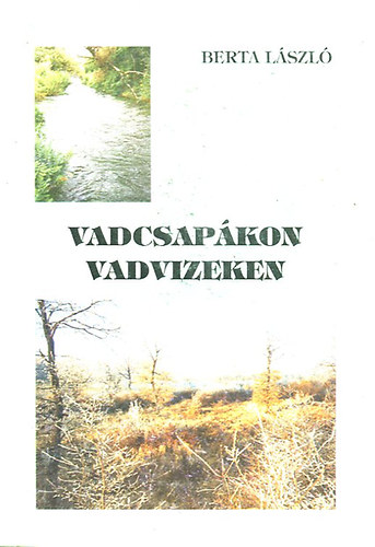 Berta Lszl - Vadcsapkon, Vadvizeken