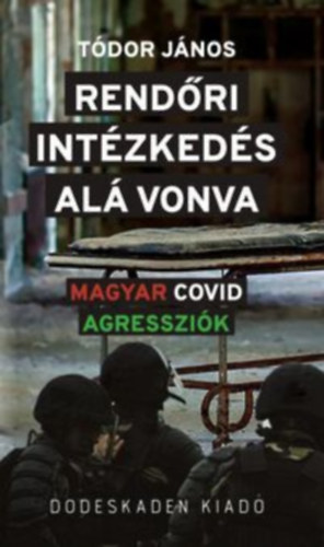 Tdor Jnos - RENDRI INTZKEDS AL VONVA - Magyar Covid agresszik