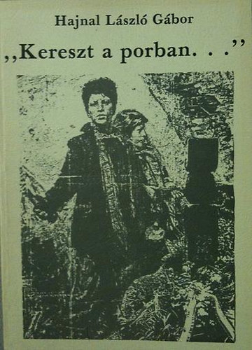 Hajnal L�szl� G�bor - "Kereszt a porban..."