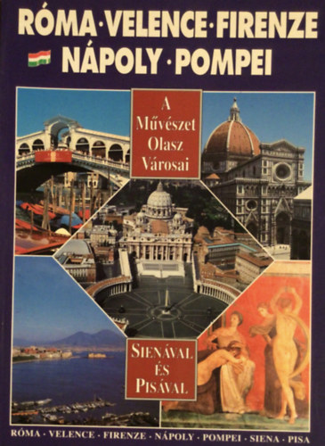 A művészet olasz városai - Róma, Velence, Firenze, Nápoly, Pompei, Sienával és Pisával