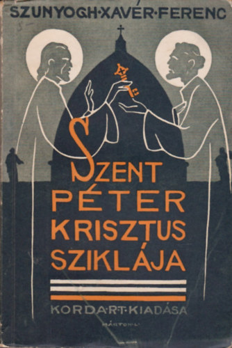Szunyogh Xav�r Ferenc - Szent P�ter, Krisztus szikl�ja - ELM�LKED�SEK AZ APOSTOLOK CSELEKEDET�NEK ELS� R�SZE FELETT