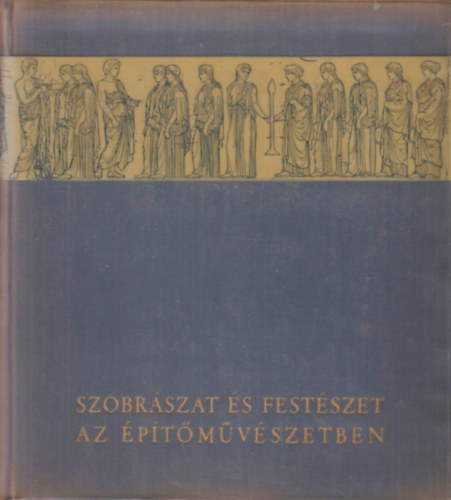 Pog�ny Frigyes - Szobr�szat �s fest�szet az �p�t�m�v�szetben