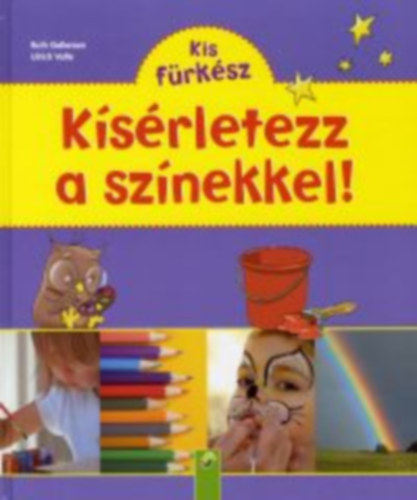 Ruth Gellersen - Ulrich Velte - Kis F�rk�sz: K�s�rletezz a sz�nekkel!