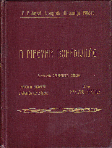 Szerdahelyi S�ndor  (Szerk.) - A magyar boh�mvil�g (�r�kr�l, �js�g�r�kr�l, sz�n�szekr�l, po�t�kr�l, zen�szekr�l, fest�kr�l, szobr�szokr�l stb.)- Budapesti �js�g�r�k Almanachja 1908-ra