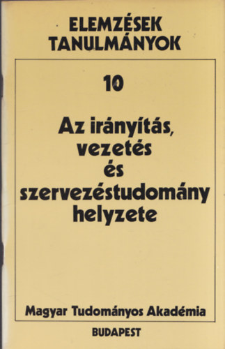 Az irnyts, vezets s szervezstudomny helyzete (Elemzsek tanulmnyok 10)