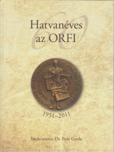 Poór Gyula dr. (szerk.) - Hatvanéves az ORFI 1951-2011