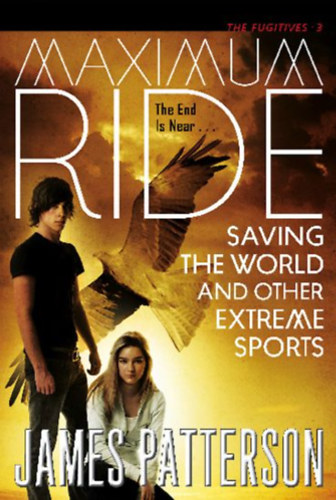 James Patterson - Maximum Ride: Saving the World and Other Extreme Sports ("Maximum Ride 3. - Vil�gmegment�s �s m�s extr�m sportok" angol nyelven)