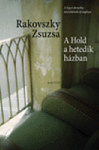 Rakovszky Zsuzsa - A Hold a hetedik házban - Novellák