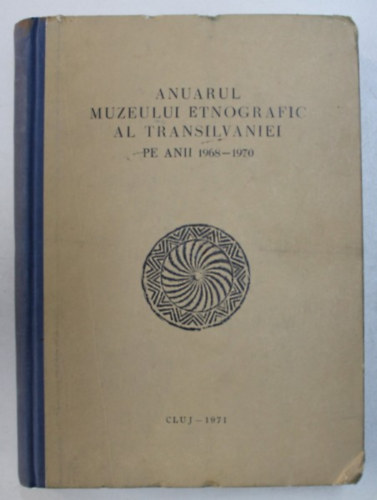 ANUARUL MUZEULUI ETNOGRAFIC AL TRANSILVANIEI PE ANII 1968-1970