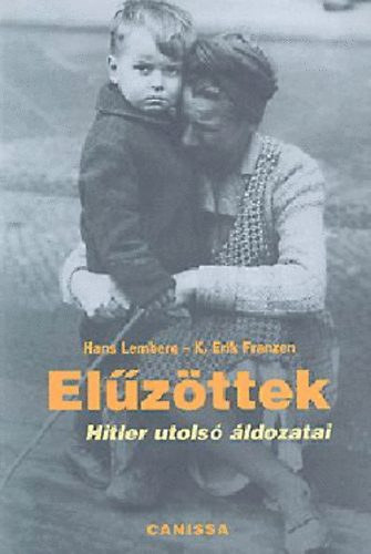 Hans Lemberg; K. Erik Franzen - Elzttek - Hitler utols ldozatai