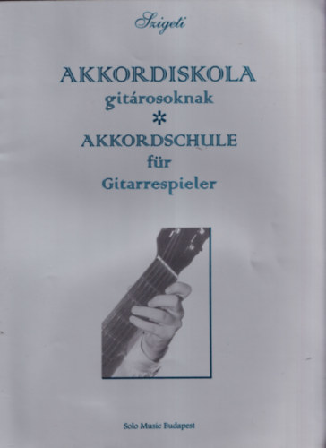 Szigeti Károly - Akkordiskola gitárosoknak (magyar-német nyelvű)