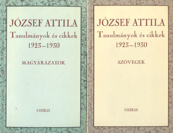 J�zsef Attila - Tanulm�nyok �s cikkek 1923-1930 I-II. (Sz�vegek + Magyar�zatok)