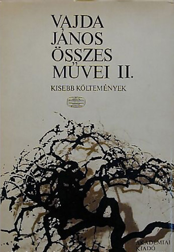 Vajda J�nos - Vajda J�nos �sszes m�vei II.- kisebb k�ltem�nyek