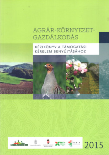 Galambos Annam�ria, Hegymegi P�ter Ag�cs Bernadett - Agr�r-k�rnyezet-gazd�lkod�s  - K�zik�nyv a t�mogat�si k�relem beny�jt�s�hoz 2015