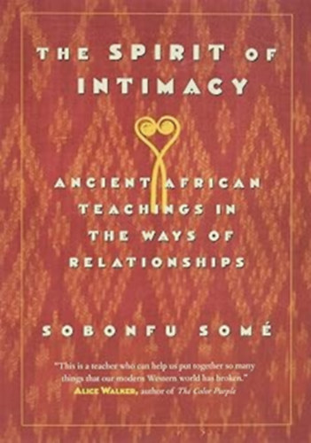 Sobonfu Somé - The Spirit of Intimacy: Ancient African Teachings in the Ways of Relationships