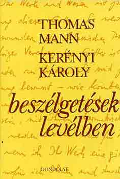 Thomas-Kernyi Kroly Mann - Beszlgetsek levlben (Thomas Mann-Kernyi Kroly)