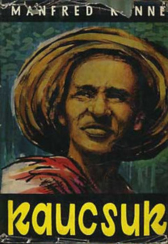 Manfred K�nne - Kaucsuk /Egy nyersanyag reg�nye/.