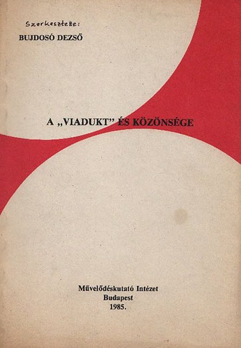 Bujdos� Dezs�  (szerk.) - A "Viadukt" �s k�z�ns�ge