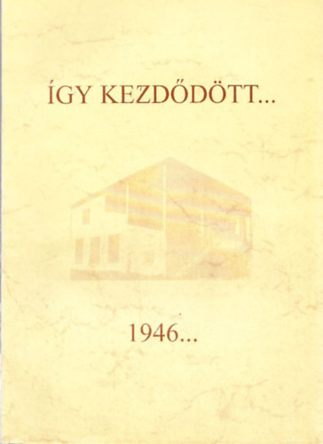 Ragnyi Jzsef - gy kezddtt 1946... (A celldmlki gimnzium trtnete - 1946-1953)