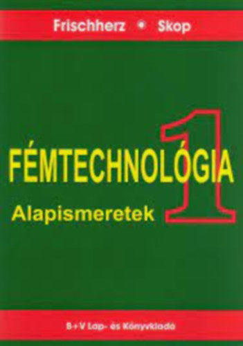 Frischherz-Skop - FMTECHNOLGIA I. ALAPISMERETEK