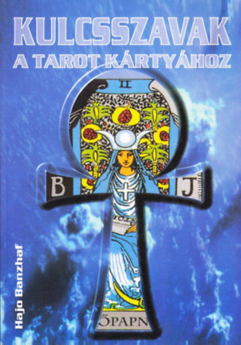 Hajo Banzhaf - Kulcsszavak a Tarot kártyához (Útmutató sok kártyavetési móddal)