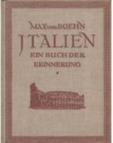 Max von Boehn - Italien. Ein Buch der Erinnerungen