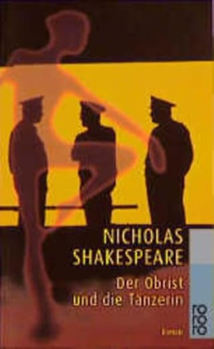 Nicholas Shakespeare - Der Obrist und die T�nzerin