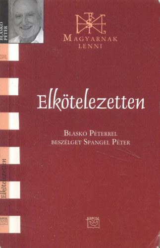 Spangel Péter (szerk.) - Elkötelezetten (Blaskó Péterrel beszélget Spangel Péter)