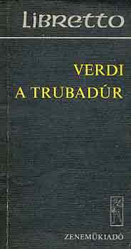 Verdi - A trubadr (opera 4 felvonsban)