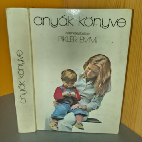Szerk. Dr. Pikler Emmi - Anyák könyve - 13., átdolgozott kiadás