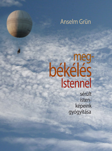 Anselm Grün - Megbékélés Istennel - Sérült istenképeink gyógyítása