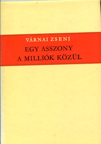 V�rnai Zseni - Egy asszony a milli�k k�z�l   - F�nyben, viharban - Nem volt hi�ba