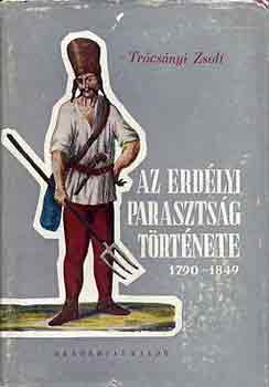 Trcsnyi Zsolt - Az erdlyi parasztsg trtnete 1790-1849