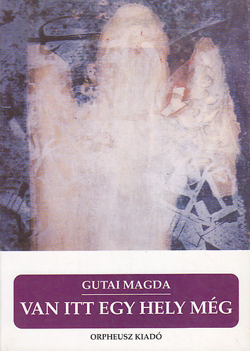 Gutai Magda - Van itt még egy hely