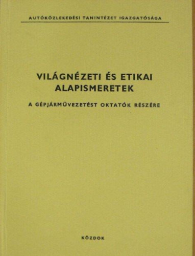 Faraga Gyrgy - Vilgnzeti s etikai alapismeretek a gpjrmvezetst oktatk rszre