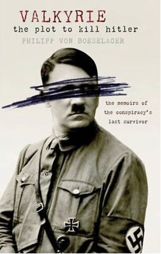 Philipp Freiherr Von Boeselager - Valkyrie - The Plot to Kill Hitler