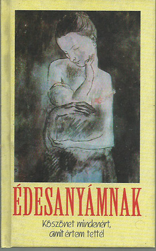 Andr�s S�t�, Istv�n Kormos, �ron Tam�si, Endre Ady, Ferenc M�ra, Tibor D�ry Ferenc G�sp�r - �desany�mnak: k�sz�net minden�rt, amit �rtem tett�l