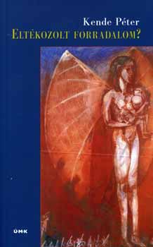 Kende P�ter - Elt�kozolt forradalom?