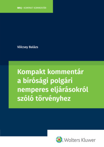 dr. V�lcsey Bal�zs - Kompakt komment�r a b�r�s�gi polg�ri nemperes elj�r�sokr�l sz�l� t�rv�nyhez